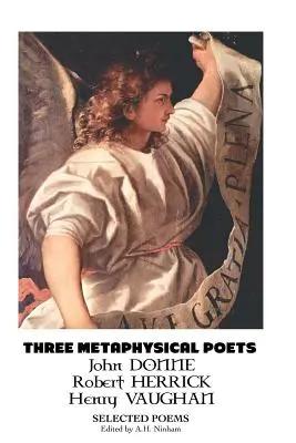 Traja metafyzickí básnici: Vybrané básne - Three Metaphysical Poets: Selected Poems