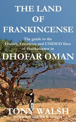 Krajina kadidla - Dhofar Omán: Sprievodca po histórii, lokalitách a pamiatkach UNESCO v krajine kadidlovníka - The Land of Frankincense - Dhofar Oman: The guide to the History, Locations and UNESCO Sites of Frankincense