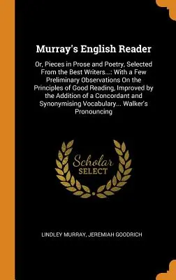 Murray's English Reader: alebo diela v próze a poézii, vybrané od najlepších spisovateľov...: s niekoľkými predbežnými poznámkami o princípoch - Murray's English Reader: Or, Pieces in Prose and Poetry, Selected From the Best Writers...: With a Few Preliminary Observations On the Principl