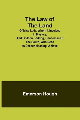 Zákony krajiny; o slečne Lady, ktorú zahrnuli tajomstvom, a o Johnovi Eddringovi, džentlmenovi z juhu, ktorý vyčítal ich hlbší zmysel - The Law of the Land; Of Miss Lady, Whom It Involved in Mystery, and of John Eddring, Gentleman of the South, Who Read Its Deeper Meaning