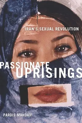 Vášnivé povstania: Sexuálna revolúcia v Iráne - Passionate Uprisings: Iran's Sexual Revolution