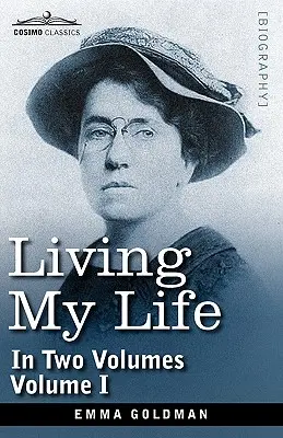 Žiť svoj život v dvoch zväzkoch: I. zväzok - Living My Life, in Two Volumes: Vol. I