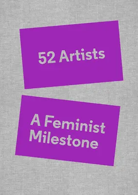 52 Umelci: A Feminist Milestone - 52 Artists: A Feminist Milestone