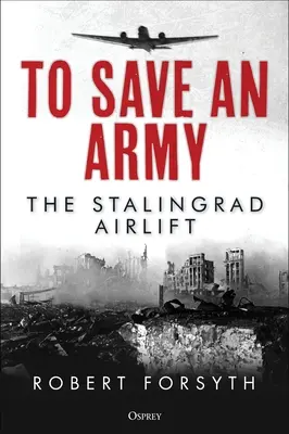 Zachrániť armádu: Stalingradský letecký transport - To Save an Army: The Stalingrad Airlift