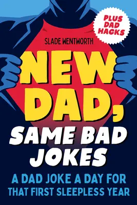 Nový otec, stále tie isté zlé vtipy: A Dad Joke a Day for That First Sleepless Year - New Dad, Same Bad Jokes: A Dad Joke a Day for That First Sleepless Year
