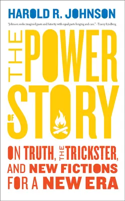 Sila príbehu: O pravde, tricksterovi a nových fikciách pre novú éru - The Power of Story: On Truth, the Trickster, and New Fictions for a New Era