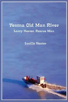 Yentna Old Man River: Larry Heater, záchranca - Yentna Old Man River: Larry Heater, Rescue Man