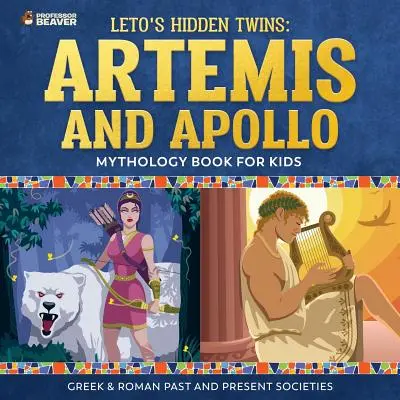 Leto's Hidden Twins (Skryté dvojčatá): Artemis a Apolón - mytologická kniha pre deti Grécke a rímske spoločnosti v minulosti a súčasnosti - Leto's Hidden Twins: Artemis and Apollo - Mythology Book for Kids Greek & Roman Past and Present Societies