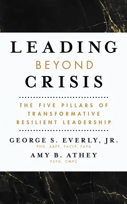 Vedenie za hranicami krízy: Päť pilierov transformatívneho odolného líderstva - Leading Beyond Crisis: The Five Pillars of Transformative Resilient Leadership