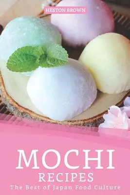 Recepty na mochi: Japonská kultúra jedla: najlepšie recepty z japonskej kuchyne - Mochi Recipes: The Best of Japan Food Culture