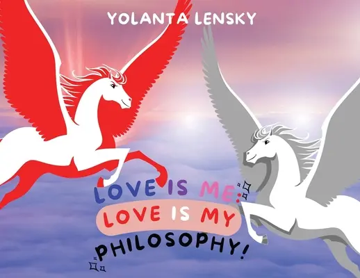 Láska je ja: Láska je moja filozofia! - Love Is Me: Love Is My Philosophy!