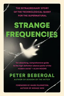 Podivné frekvencie: Mimoriadny príbeh o technologickom hľadaní nadprirodzených javov - Strange Frequencies: The Extraordinary Story of the Technological Quest for the Supernatural