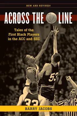 Cez čiaru: Príbehy prvých čiernych basketbalistov v Acc a SEC - Across the Line: Tales of the First Black Basketball Players in the Acc and SEC