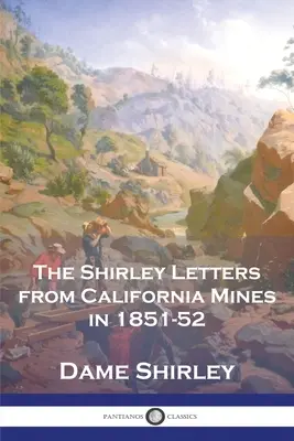 Shirleyho listy z kalifornských baní v rokoch 1851-52 - The Shirley Letters from California Mines in 1851-52