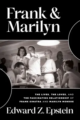 Frank a Marilyn: Životy, lásky a fascinujúci vzťah Franka Sinatru a Marilyn Monroe - Frank & Marilyn: The Lives, the Loves, and the Fascinating Relationship of Frank Sinatra and Marilyn Monroe