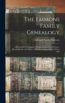 Genealógia rodiny Emmonsovcov: záznamy o emigrantovi Thomasovi Emmonsovi z Newportu na Rhode Islande a mnohých jeho potomkoch od roku 1639 do roku 1905 - The Emmons Family Genealogy: a Record of the Emigrant Thomas Emmons of Newport, Rhode Island, With Many of His Descendants From 1639 to 1905