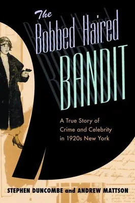 The Bobbed Haired Bandit (Zbojník s vlasmi): Vlnité vlasy: Skutočný príbeh zločinu a slávy v New Yorku 20. rokov 20. storočia - The Bobbed Haired Bandit: A True Story of Crime and Celebrity in 1920s New York