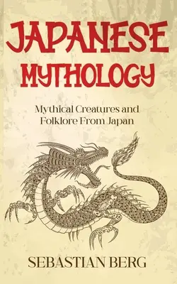 Japonská mytológia: Mýtické bytosti a folklór z Japonska - Japanese Mythology: Mythical Creatures and Folklore from Japan