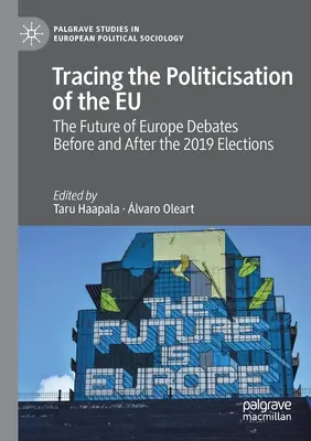 Sledovanie politizácie EÚ: Diskusie o budúcnosti Európy pred voľbami v roku 2019 a po nich - Tracing the Politicisation of the Eu: The Future of Europe Debates Before and After the 2019 Elections