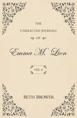 Nevybrané denníky Emmy M. Lionovej: 6. zväzok - The Unselected Journals of Emma M. Lion: Vol. 6
