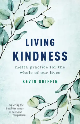 Živá láskavosť: Prax Metta pre celý náš život - Living Kindness: Metta Practice for the Whole of Our Lives