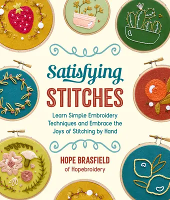 Uspokojujúce stehy: Naučte sa jednoduché techniky vyšívania a objavte radosť z ručného vyšívania - Satisfying Stitches: Learn Simple Embroidery Techniques and Embrace the Joys of Stitching by Hand