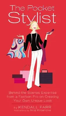 Vreckový štylista: Módny profesionál vám poradí, ako si vytvoriť svoj vlastný jedinečný vzhľad. - The Pocket Stylist: Behind-The-Scenes Expertise from a Fashion Pro on Creating Your Own Unique Look