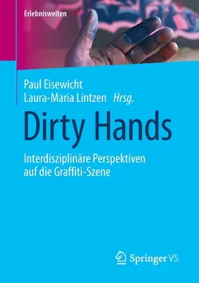 Špinavé ruky: Interdisziplinre Perspektiven Auf Die Graffiti-Szene - Dirty Hands: Interdisziplinre Perspektiven Auf Die Graffiti-Szene