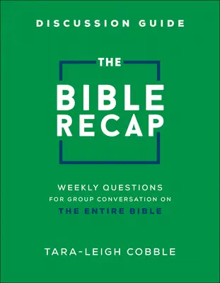 Príručka na diskusiu o Biblii: Biblická rekapitulácia: Týždenné otázky na skupinovú diskusiu o celej Biblii - The Bible Recap Discussion Guide: Weekly Questions for Group Conversation on the Entire Bible