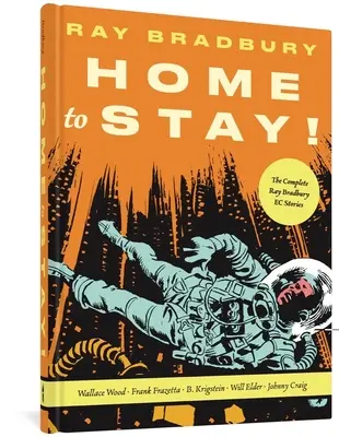 Domov zostať!: Kompletné poviedky Raya Bradburyho - Home to Stay!: The Complete Ray Bradbury EC Stories