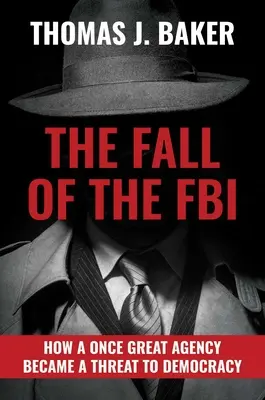 Pád FBI: Ako sa kedysi veľká agentúra stala hrozbou pre demokraciu - The Fall of the FBI: How a Once Great Agency Became a Threat to Democracy