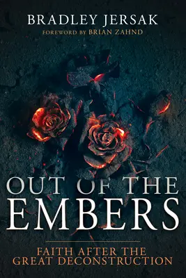 Z ohňa: Viera po veľkej dekonštrukcii - Out of the Embers: Faith After the Great Deconstruction