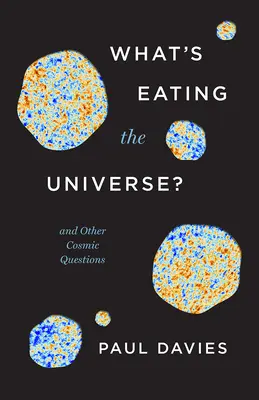 Čo žerie vesmír? A iné vesmírne otázky - What's Eating the Universe?: And Other Cosmic Questions
