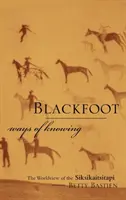 Spôsoby poznávania Čiernonohých: Svetonázor Siksikaitsitapi - Blackfoot Ways of Knowing: The Worldview of the Siksikaitsitapi