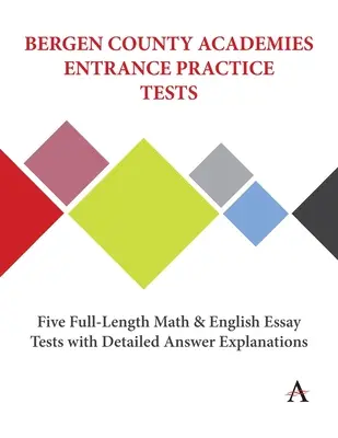 Cvičné testy pre prijímacie konanie na Bergen County Academies: Päť plnohodnotných testov z matematiky a angličtiny s podrobným vysvetlením odpovedí - Bergen County Academies Entrance Practice Tests: Five Full-Length Math and English Essay Tests with Detailed Answer Explanations