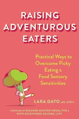 Výchova dobrodružných jedákov: Praktické spôsoby, ako prekonať vyberavé jedenie a potravinovú senzitivitu - Raising Adventurous Eaters: Practical Ways to Overcome Picky Eating and Food Sensory Sensitivities