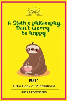 Lenochova filozofia: Netrápte sa, buďte šťastní: Malá kniha o všímavosti (1. časť) - A Sloth's philosophy, Don't worry be happy: Little Book of Mindfulness (Part 1)