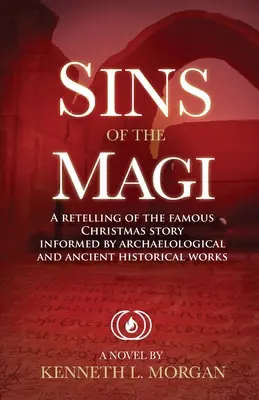 Hriechy mudrcov: prerozprávanie slávneho vianočného príbehu na základe archeologických a antických historických prác - Sins of the Magi: Retelling of the Famous Christmas Story Informed by Archaelological and Ancient Historical Works