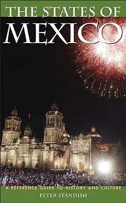 Štáty Mexika: Príručka o histórii a kultúre - The States of Mexico: A Reference Guide to History and Culture