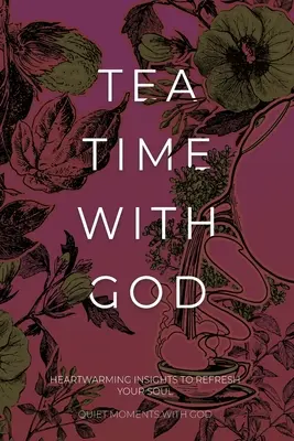 Čas na čaj s Bohom: Hrejivé postrehy na osvieženie duše - Tea Time with God: Heartwarming Insights to Refresh your Soul