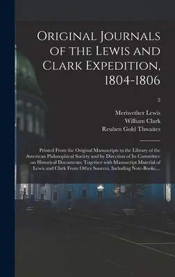 Pôvodné denníky Lewisovej a Clarkovej výpravy z rokov 1804-1806; vytlačené z pôvodných rukopisov v knižnici Americkej filozofickej spoločnosti - Original Journals of the Lewis and Clark Expedition, 1804-1806; Printed From the Original Manuscripts in the Library of the American Philosophical Soc