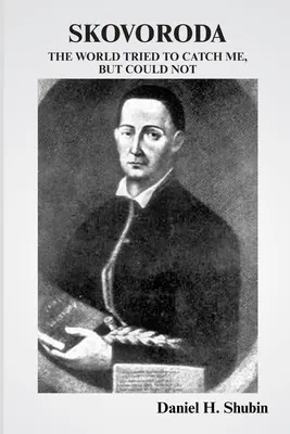 Skovoroda: Svet sa ma snažil chytiť, ale nedokázal to - Skovoroda: The World Tried to Catch Me but Could Not