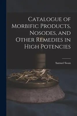 Katalóg morbídnych prípravkov, nosód a iných liekov vo vysokých dávkach - Catalogue of Morbific Products, Nosodes, and Other Remedies in High Potencies