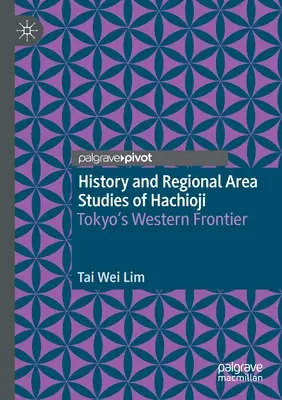 Dejiny a regionálne štúdie oblasti Hačiódži: Západná hranica Tokia - History and Regional Area Studies of Hachioji: Tokyo's Western Frontier