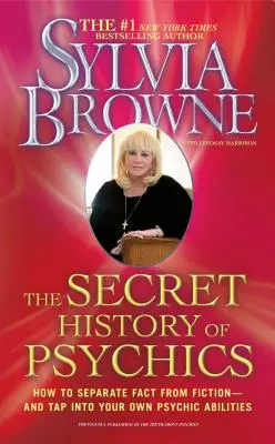 Tajné dejiny psychiky: Ako oddeliť fakty od výmyslov - a využiť svoje vlastné psychické schopnosti - The Secret History of Psychics: How to Separate Fact from Fiction - And Tap Into Your Own Psychic Abilities