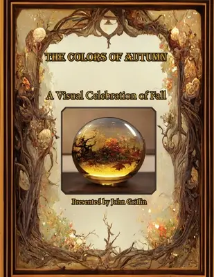 Farby jesene, vizuálna oslava jesene - The Colors of Autumn, A visual Celebration of Fall