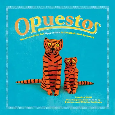 Opuestos: Mexické ľudové umenie Opposites v angličtine a španielčine - Opuestos: Mexican Folk Art Opposites in English and Spanish