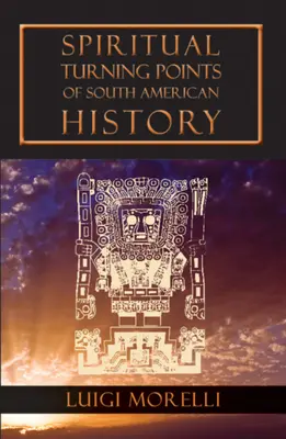 Duchovné zlomy juhoamerických dejín - Spiritual Turning Points of South American History