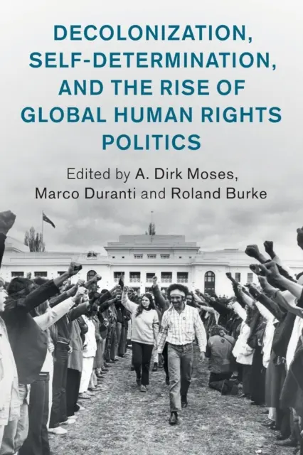 Dekolonizácia, sebaurčenie a vzostup globálnej politiky ľudských práv - Decolonization, Self-Determination, and the Rise of Global Human Rights Politics