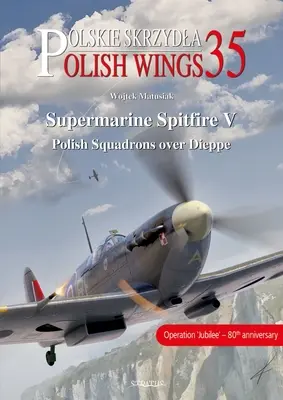 Supermarine Spitfire V: Poľské letky nad Dieppe - Supermarine Spitfire V: Polish Squadrons Over Dieppe